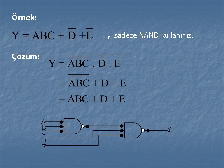 Örnek: , sadece NAND kullanınız. Çözüm: 