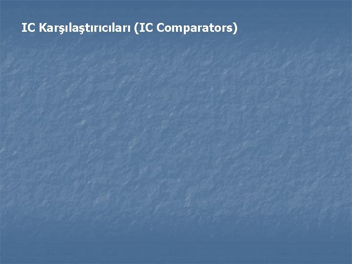 IC Karşılaştırıcıları (IC Comparators) 