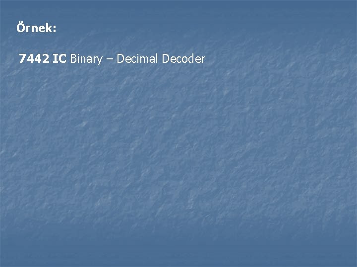 Örnek: 7442 IC Binary – Decimal Decoder 