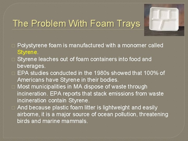 The Problem With Foam Trays � � � Polystyrene foam is manufactured with a