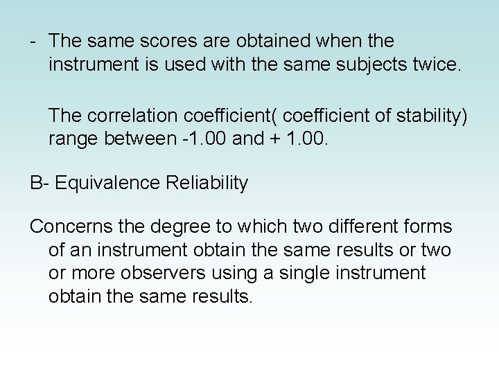 - The same scores are obtained when the instrument is used with the same - The same scores are obtained when the instrument is used with the same