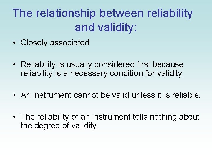 The relationship between reliability and validity: • Closely associated • Reliability is usually considered The relationship between reliability and validity: • Closely associated • Reliability is usually considered