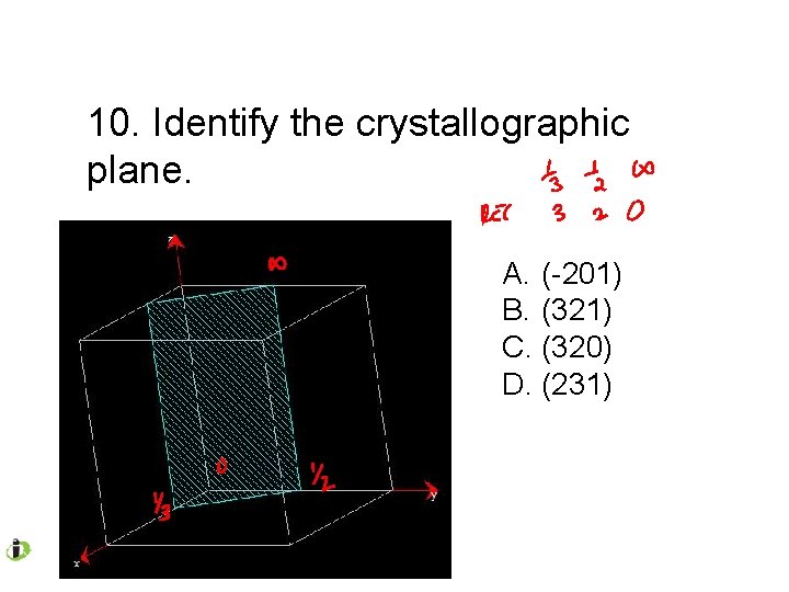10. Identify the crystallographic plane. A. (-201) B. (321) C. (320) D. (231) 