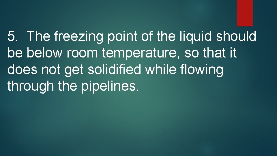 5. The freezing point of the liquid should be below room temperature, so that