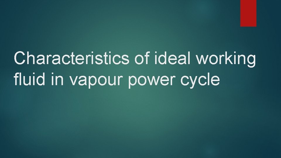 Characteristics of ideal working fluid in vapour power cycle 