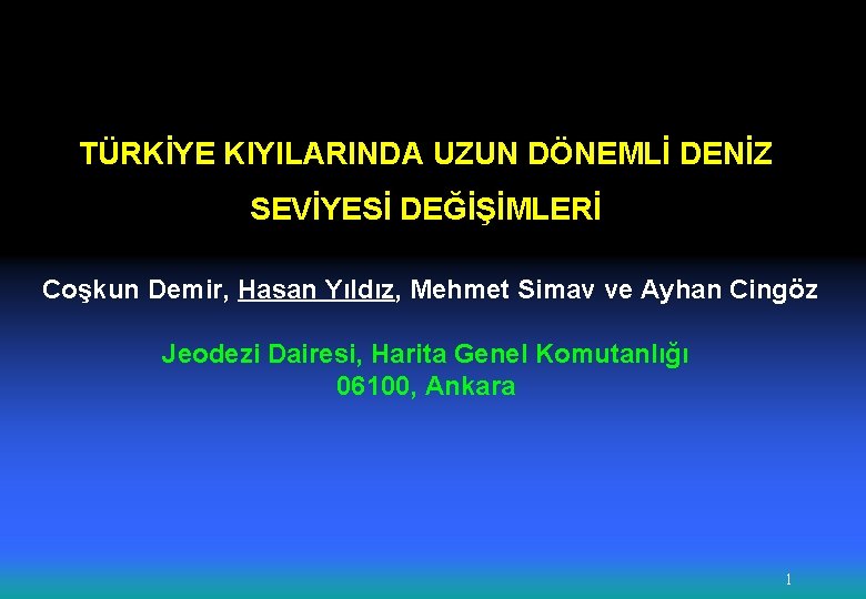 TÜRKİYE KIYILARINDA UZUN DÖNEMLİ DENİZ SEVİYESİ DEĞİŞİMLERİ Coşkun Demir, Hasan Yıldız, Mehmet Simav ve