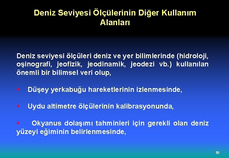 Deniz Seviyesi Ölçülerinin Diğer Kullanım Alanları Deniz seviyesi ölçüleri deniz ve yer bilimlerinde (hidroloji,