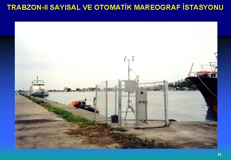 TRABZON-II SAYISAL VE OTOMATİK MAREOGRAF İSTASYONU 14 