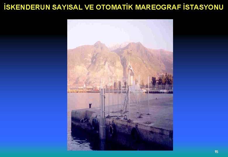 İSKENDERUN SAYISAL VE OTOMATİK MAREOGRAF İSTASYONU 15 