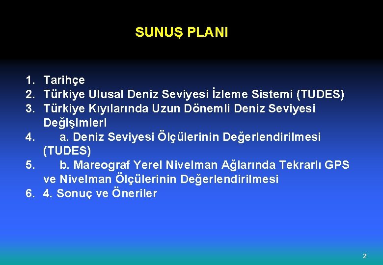  SUNUŞ PLANI 1. Tarihçe 2. Türkiye Ulusal Deniz Seviyesi İzleme Sistemi (TUDES) 3.