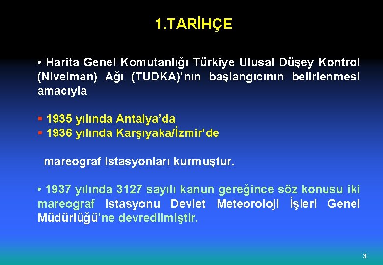 1. TARİHÇE • Harita Genel Komutanlığı Türkiye Ulusal Düşey Kontrol (Nivelman) Ağı (TUDKA)’nın başlangıcının