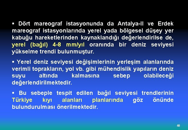 § Dört mareograf istasyonunda da Antalya-II ve Erdek mareograf istasyonlarında yerel yada bölgesel düşey