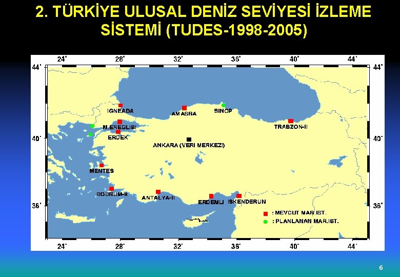 2. TÜRKİYE ULUSAL DENİZ SEVİYESİ İZLEME SİSTEMİ (TUDES-1998 -2005) 6 