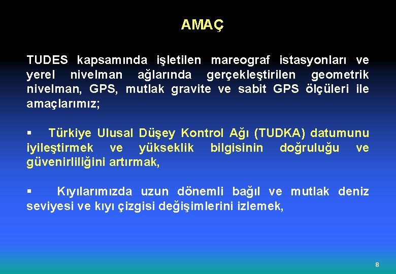 AMAÇ TUDES kapsamında işletilen mareograf istasyonları ve yerel nivelman ağlarında gerçekleştirilen geometrik nivelman, GPS,