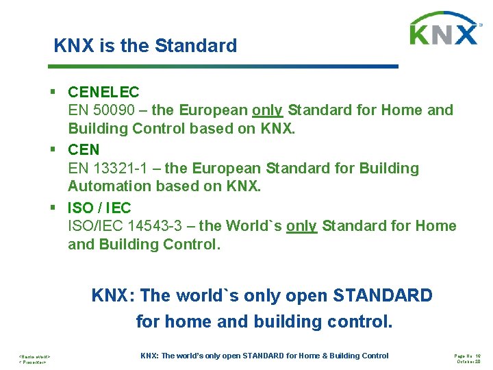 KNX is the Standard § CENELEC EN 50090 – the European only Standard for