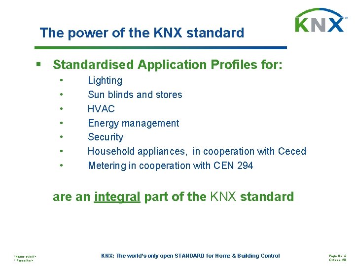 The power of the KNX standard § Standardised Application Profiles for: • • Lighting