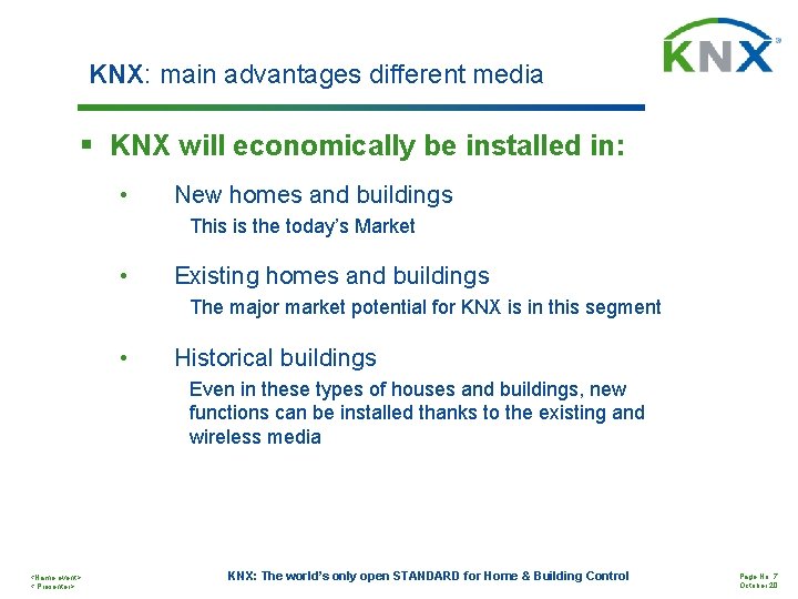 KNX: main advantages different media § KNX will economically be installed in: • New