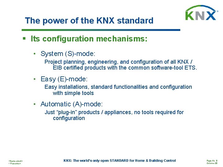 The power of the KNX standard § Its configuration mechanisms: • System (S)-mode: Project