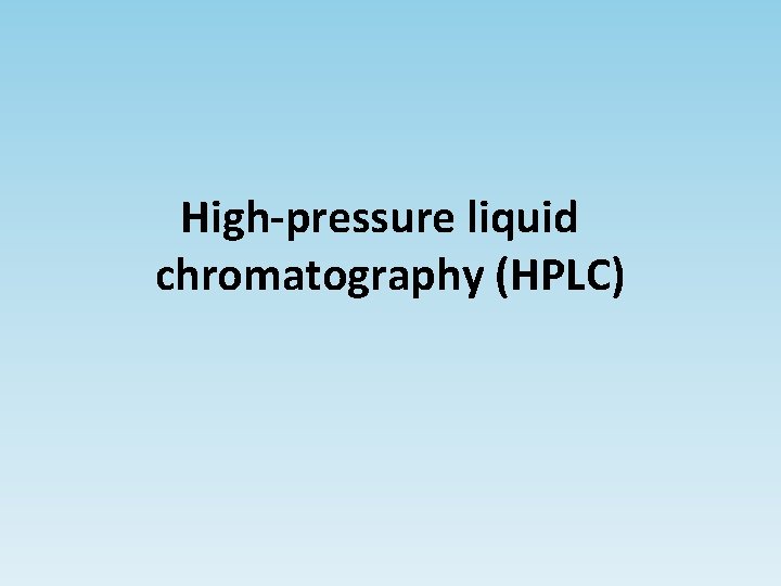 High-pressure liquid chromatography (HPLC) 