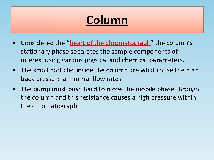 Column • Considered the “heart of the chromatograph” the column’s stationary phase separates the