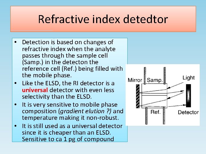 Refractive index detedtor • Detection is based on changes of refractive index when the