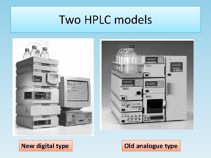 Two HPLC models New digital type Old analogue type 