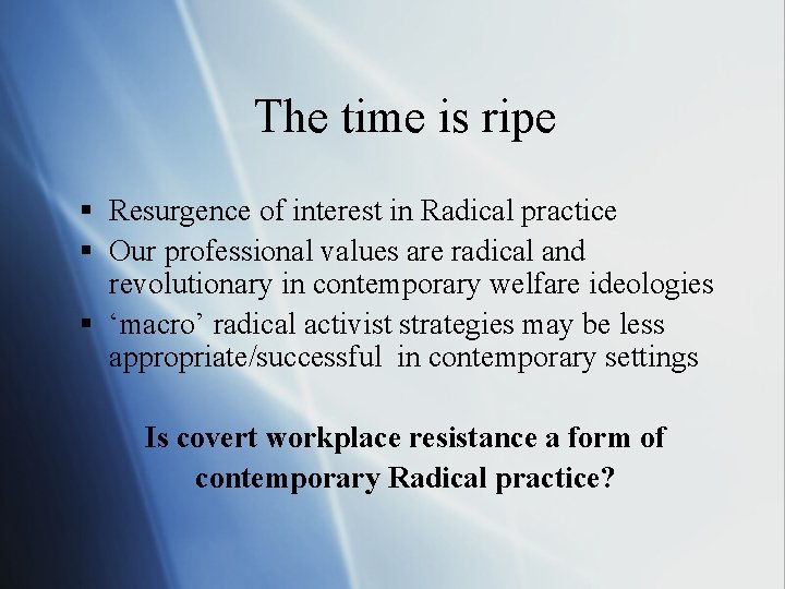 The time is ripe § Resurgence of interest in Radical practice § Our professional The time is ripe § Resurgence of interest in Radical practice § Our professional