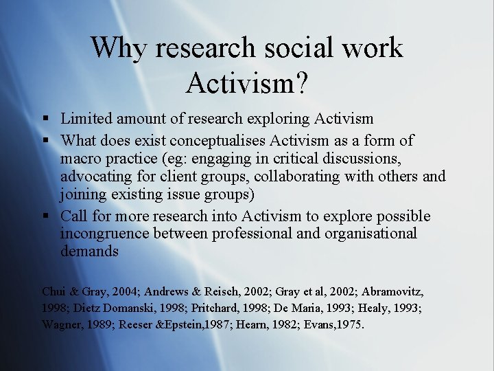 Why research social work Activism? § Limited amount of research exploring Activism § What Why research social work Activism? § Limited amount of research exploring Activism § What