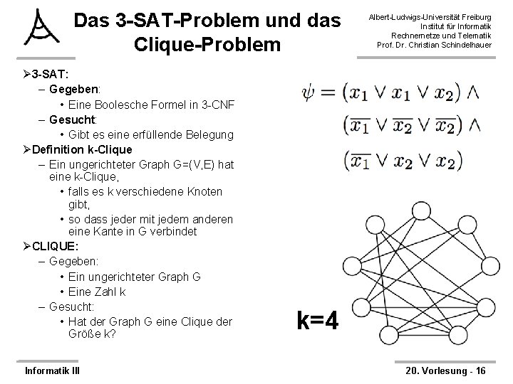 Das 3 -SAT-Problem und das Clique-Problem Ø 3 -SAT: – Gegeben: • Eine Boolesche
