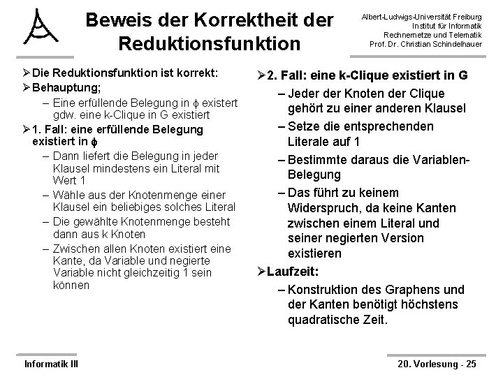 Beweis der Korrektheit der Reduktionsfunktion Ø Die Reduktionsfunktion ist korrekt: Ø Behauptung; – Eine