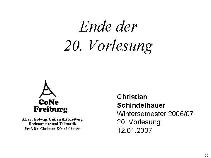 Ende der 20. Vorlesung Albert-Ludwigs-Universität Freiburg Rechnernetze und Telematik Prof. Dr. Christian Schindelhauer Wintersemester