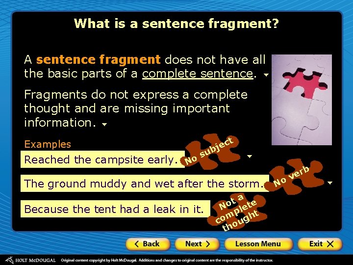 What is a sentence fragment? A sentence fragment does not have all the basic