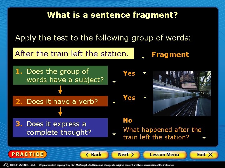 What is a sentence fragment? Apply the test to the following group of words: