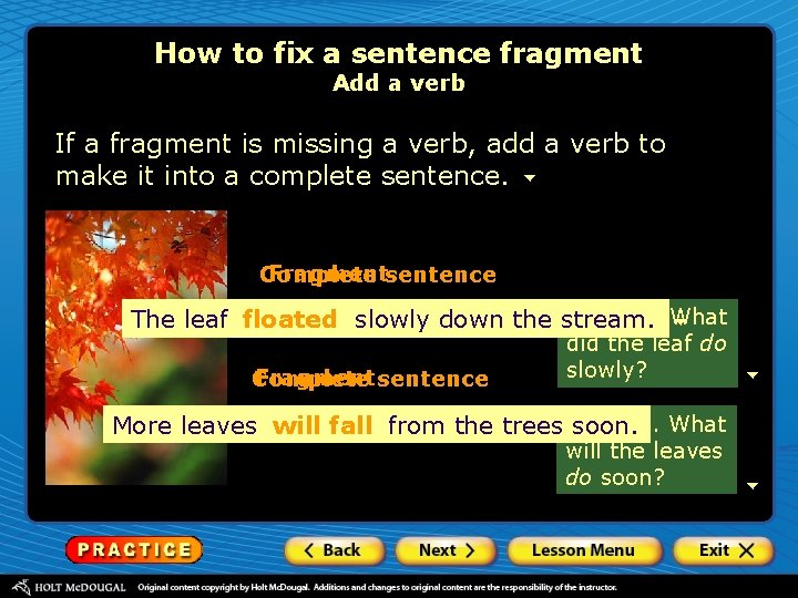 How to fix a sentence fragment Add a verb If a fragment is missing