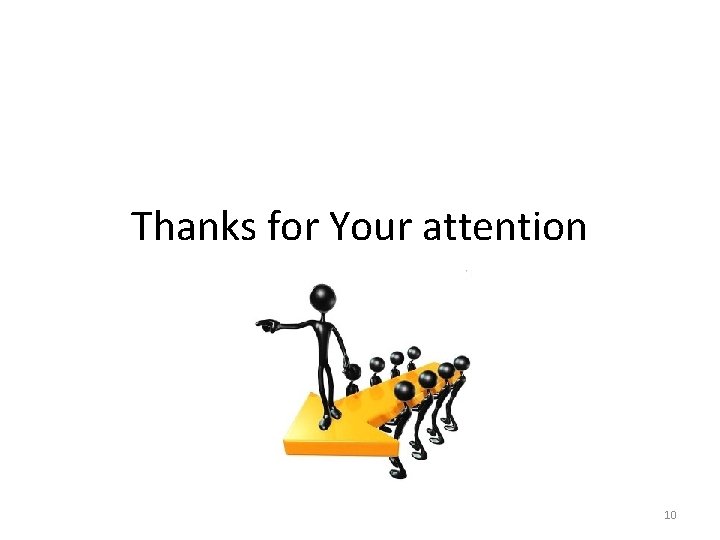 Thanks for Your attention 10 