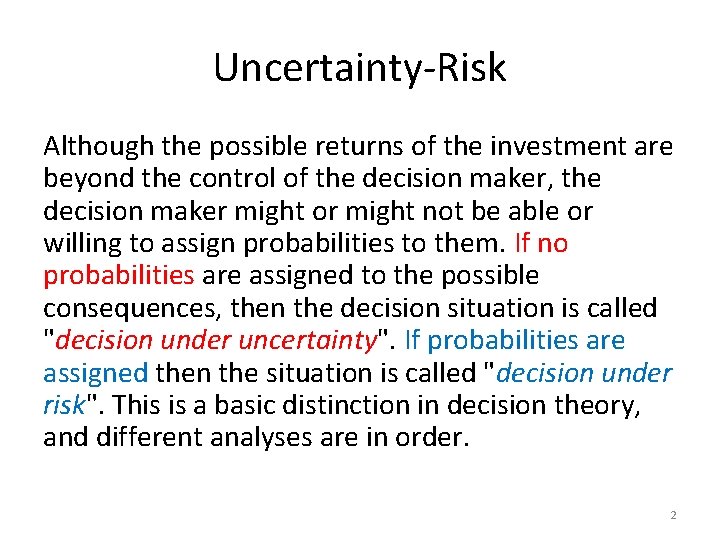 Uncertainty-Risk Although the possible returns of the investment are beyond the control of the