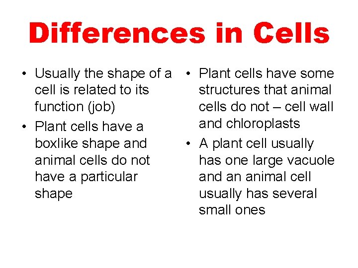 Differences in Cells • Usually the shape of a • Plant cells have some