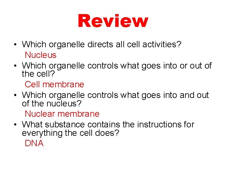 Review • Which organelle directs all cell activities? Nucleus • Which organelle controls what