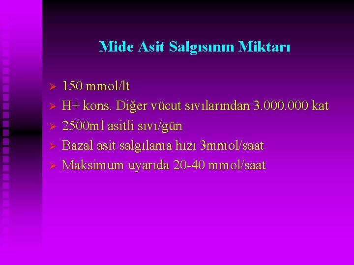 Mide Asit Salgısının Miktarı Ø Ø Ø 150 mmol/lt H+ kons. Diğer vücut sıvılarından