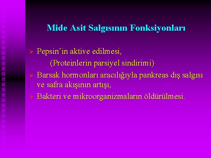 Mide Asit Salgısının Fonksiyonları Ø Ø Ø Pepsin’in aktive edilmesi, (Proteinlerin parsiyel sindirimi) Barsak