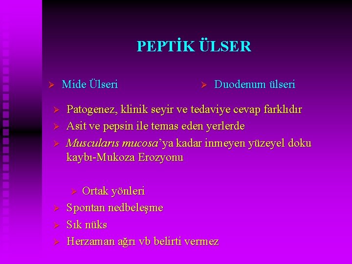 PEPTİK ÜLSER Ø Ø Mide Ülseri Ø Ø Duodenum ülseri Patogenez, klinik seyir ve