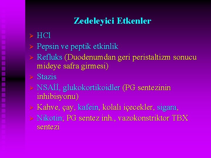 Zedeleyici Etkenler Ø Ø Ø Ø HCl Pepsin ve peptik etkinlik Refluks (Duodenumdan geri