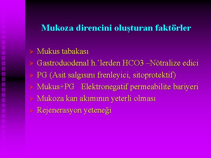 Mukoza direncini oluşturan faktörler Ø Ø Ø Mukus tabakası Gastroduodenal h. ’lerden HCO 3