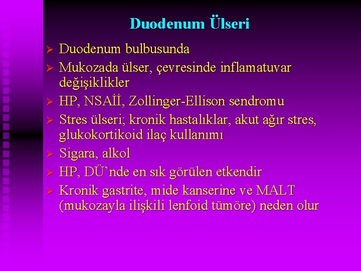 Duodenum Ülseri Ø Ø Ø Ø Duodenum bulbusunda Mukozada ülser, çevresinde inflamatuvar değişiklikler HP,