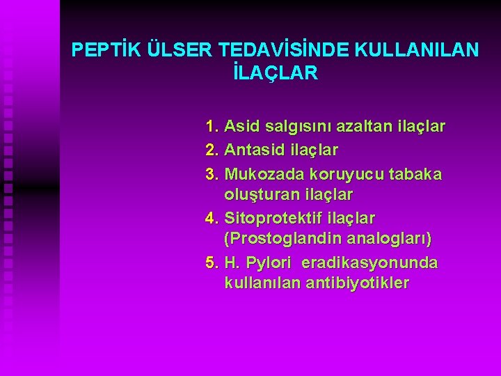 PEPTİK ÜLSER TEDAVİSİNDE KULLANILAN İLAÇLAR 1. Asid salgısını azaltan ilaçlar 2. Antasid ilaçlar 3.