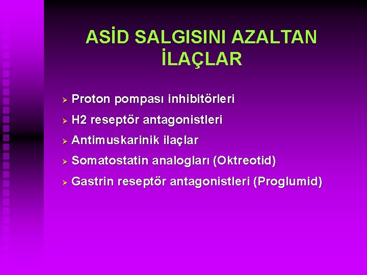ASİD SALGISINI AZALTAN İLAÇLAR Ø Proton pompası inhibitörleri Ø H 2 reseptör antagonistleri Ø