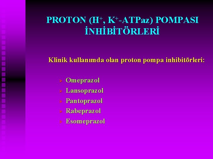 PROTON (H+, K+-ATPaz) POMPASI İNHİBİTÖRLERİ Klinik kullanımda olan proton pompa inhibitörleri: Ø Ø Ø