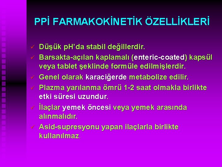 PPİ FARMAKOKİNETİK ÖZELLİKLERİ ü ü ü Düşük p. H’da stabil değillerdir. Barsakta-açılan kaplamalı (enteric-coated)