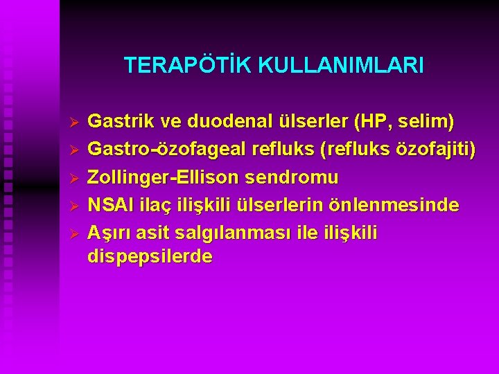 TERAPÖTİK KULLANIMLARI Ø Ø Ø Gastrik ve duodenal ülserler (HP, selim) Gastro-özofageal refluks (refluks