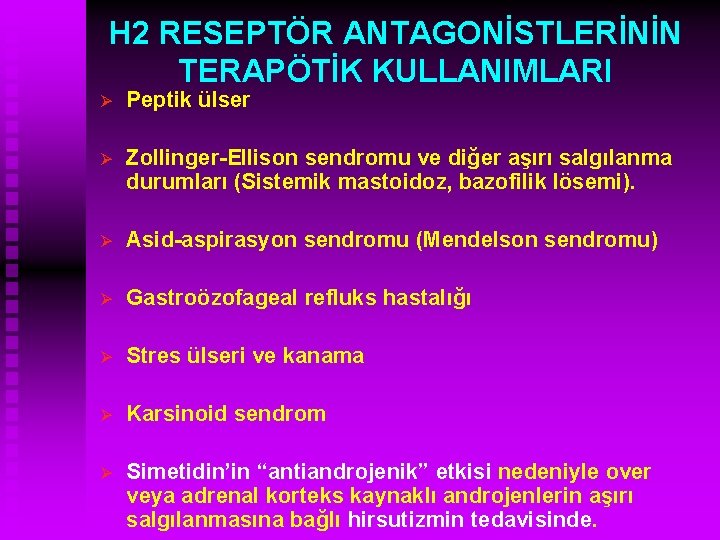 H 2 RESEPTÖR ANTAGONİSTLERİNİN TERAPÖTİK KULLANIMLARI Ø Peptik ülser Ø Zollinger-Ellison sendromu ve diğer